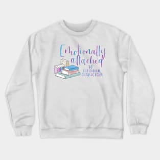 Emotionally Attached to Fictional Characters Crewneck Sweatshirt